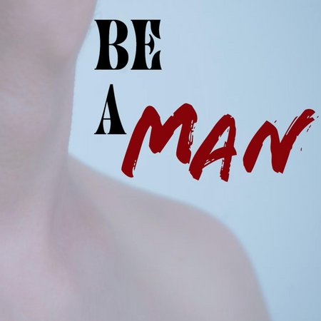 BE A MAN