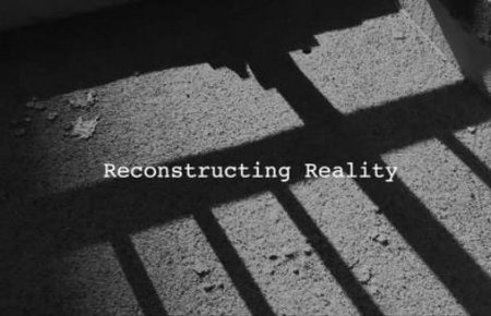 RECONSTRUCTING REALITY